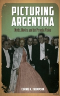 Bertrand.pt - Picturing Argentina: Myths, Movies, And The Peronist Vision