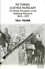 Picturing Austriaâ€“Hungary Â€“ The British Perception Of The Habsburg Monarchy 1865â€“1870