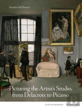 Picturing The Artist'S Studio, From Delacroix To Picasso