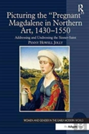 Picturing The 'Pregnant' Magdalene In Northern Art, 1430-1550