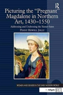 Bertrand.pt - Picturing The 'Pregnant' Magdalene In Northern Art, 1430-1550