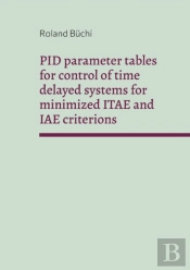 Pid Parameter Tables For Control Of Time Delayed Systems For Minimized Itae And Iae Criterions