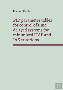 Bertrand.pt - Pid Parameter Tables For Control Of Time Delayed Systems For Minimized Itae And Iae Criterions