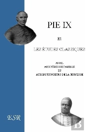 Pie Ix Et Les Études Classiques ; Appel Aux Pères De Famille Et Aux Instituteurs De La Jeunesse