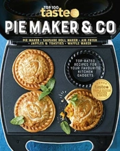 Pie Maker & Co: 100 Top-Rated Recipes For Your Favourite Kitchen Gadgets From Australia'S Number #1 Food Site