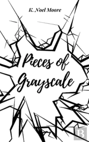 Pieces Of Grayscale: Poems, Prose, And M