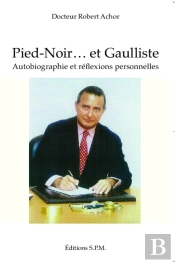 Pied-Noir... Et Gaulliste ; Autobiograpphie Et Réflexions Personnelles