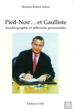 Bertrand.pt - Pied-Noir... Et Gaulliste ; Autobiograpphie Et Réflexions Personnelles