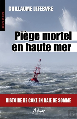 Bertrand.pt - Piège Mortel En Haute Mer : Histoire De Coke En Baie De Somme