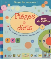Pièges Et Défis ; Jeux De Chiffres ; Bouge Tes Neurones !