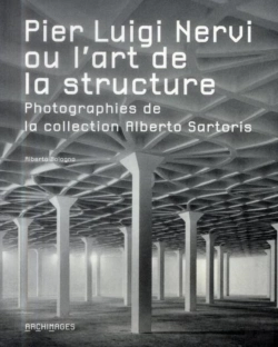 Bertrand.pt - Pier Luigi Nervi Ou L'Art De La Structure - Photographies Dela Collection Alberto Sartoris
