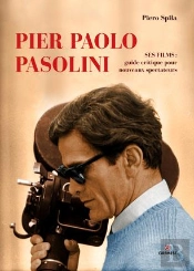 Pier Paolo Pasolini ; Ses Films: Guide Critique Pour Les Nouveaux Spectacteurs