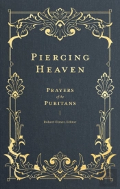 Piercing Heaven Â€“ Prayers Of The Puritans