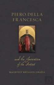 Piero Della Francesca And The Invention Of The Artist