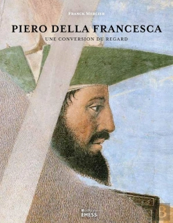 Bertrand.pt - Piero Della Francesca ; Une Conversion Du Regard