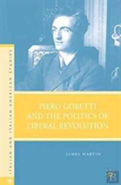 Bertrand.pt - Piero Gobetti And The Politics Of Liberal Revolution