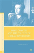 Piero Gobetti And The Politics Of Liberal Revolution