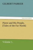 Pierre And His People, (Tales Of The Far North), Volume 1.