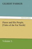 Pierre And His People, (Tales Of The Far North), Volume 3.