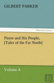 Pierre And His People, (Tales Of The Far North), Volume 4.