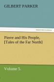 Pierre And His People, (Tales Of The Far North), Volume 5.