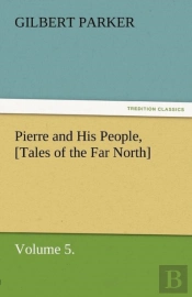 Pierre And His People, (Tales Of The Far North), Volume 5.