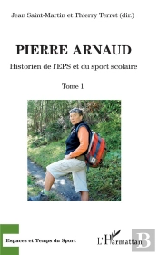 Pierre Arnaud Tome 1 ; Historien De L'Eps Et Du Sport Scolaire