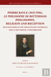 Pierre Bayle (1647-1706), Le Philosophe De Rotterdam: Philosophy, Religion And Reception