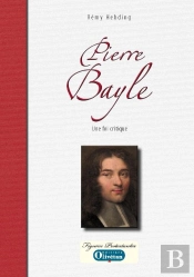 Pierre Bayle. Une Foi  Critique
