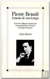 Pierre Benoit Temoin De Son Temps ; Actes Du Colloque Organise Par L'Association Des Ecrivains De Langue Francaise