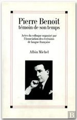 Bertrand.pt - Pierre Benoit Temoin De Son Temps ; Actes Du Colloque Organise Par L'Association Des Ecrivains De Langue Francaise