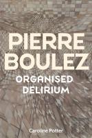 Pierre Boulez: Organised Delirium