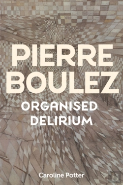 Bertrand.pt - Pierre Boulez: Organised Delirium