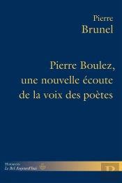 Pierre Boulez, Une Nouvelle Écoute De La Voix Des Poètes