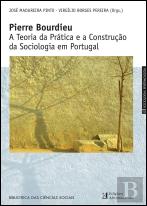 Pierre Bourdieu - A Teoria da Prática e a Construção da Sociologia em Portugal