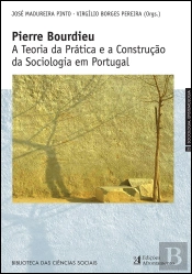 Pierre Bourdieu - A Teoria da Prática e a Construção da Sociologia em Portugal