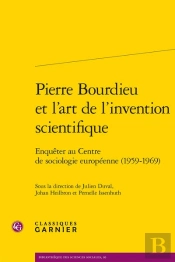 Pierre Bourdieu Et L'Art De L'Invention Scientifique - Enqueter Au Centre De Soc - Enqueter Au Centr