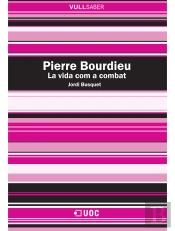 Pierre Bourdieu. La Vida Com A Combat
