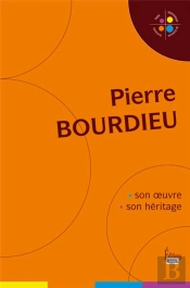 Pierre Bourdieu, Son Oeuvre, Son Héritage