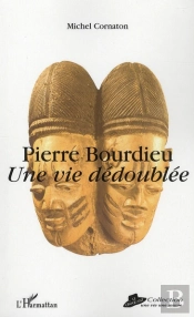 Pierre Bourdieu ; Une Vie Dédoublée