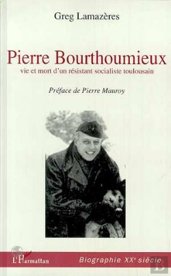 Bertrand.pt - Pierre Bourthoumieux ; Vie Et Mort D'Un Resistant Socialiste Toulousain