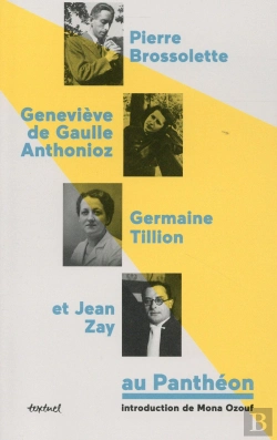 Bertrand.pt - Pierre Brossolette, Geneviève De Gaulle Anthonioz, Germaine Tillion Et Jean Zay Au Panthéon