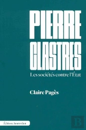 Pierre Clastres : Les Sociétés Contre L'État