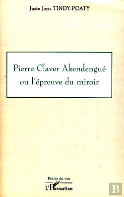 Bertrand.pt - Pierre Claver Akendengue Ou L'Épreuve Du Miroir
