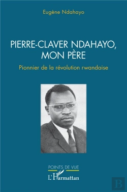 Bertrand.pt - Pierre-Claver Ndahayo, Mon Pere - Pionnier De La Revolution Rwandaise