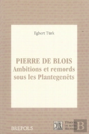 Pierre De Blois ; Ambitions Et Remords Sous Les Pantagenêts