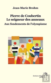 Pierre De Coubertin, Le Seigneur Des Anneaux : Aux Fondements De L'Olympisme
