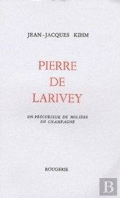 Pierre De Larivey, Un Précurseur De Molière En Champagne