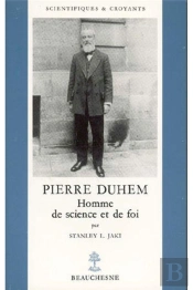Pierre Duhem ; Homme De Science Et De Foi