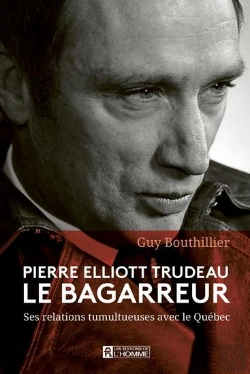 Bertrand.pt - Pierre Elliott Trudeau Le Bagarreur : Ses Relations Tumultueuses Avec Le Québec